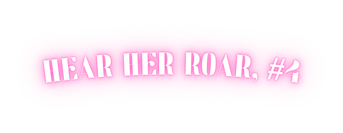 Hear her roar 4